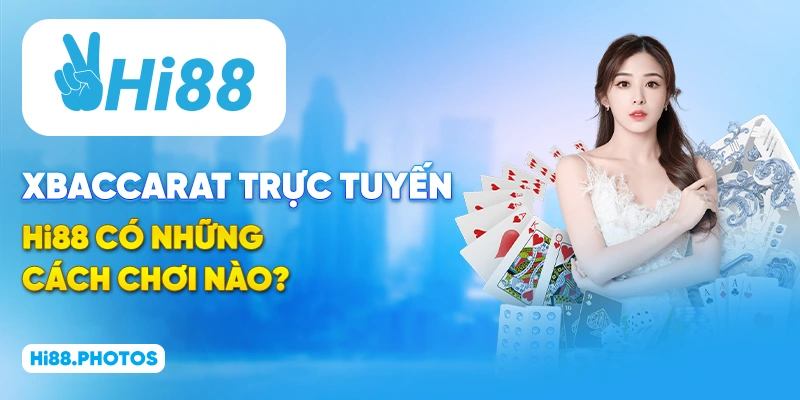 Baccarat trực tuyến Hi88 có những cách chơi nào?