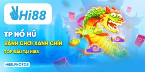 TP Nổ Hũ - Sảnh Chơi Xanh Chín Top Đầu Tại Hi88